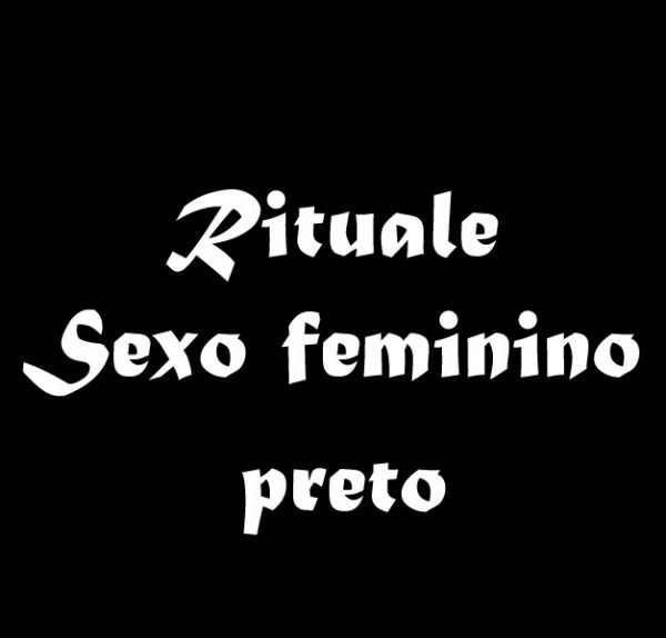 GRANDE RITUALE SEXO FEMININO PRETO
