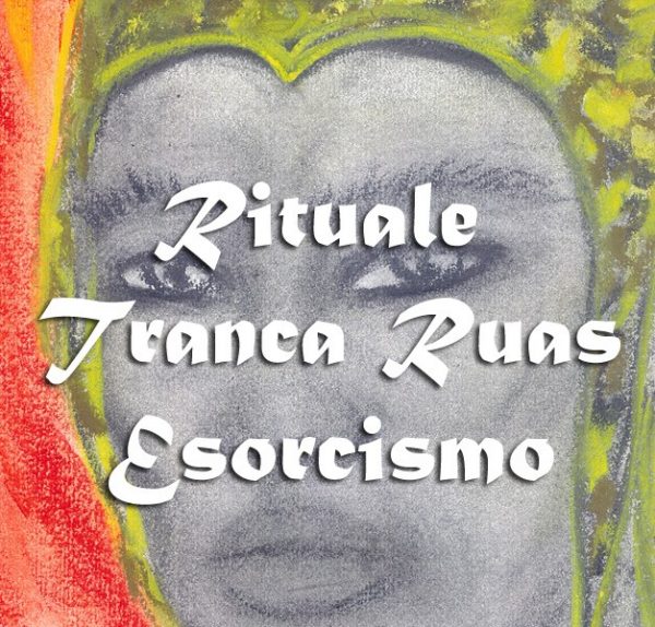 GRANDE RITUALE DI ESORCISMO CON EXÚ TRANCA RUAS