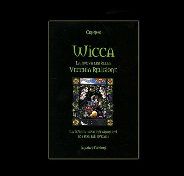 WICCA - LA NUOVA ERA DELLA VECCHIA RELIGIONE - AUTORE CRONOS - PAGINE 192